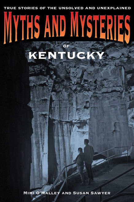 Myths and Mysteries of Kentucky (True Stories Of The Unsolved And Unexplained) by Mimi O'malley, Susan Sawyer, 9780762772247