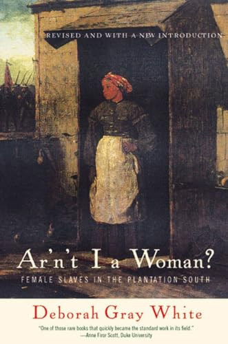 Ar'n't I a Woman? (Female Slaves in the Plantation South) by Deborah Gray White, 9780393314816