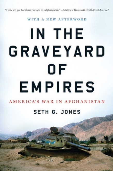 In the Graveyard of Empires (America's War in Afghanistan) by Seth G. Jones, 9780393338515
