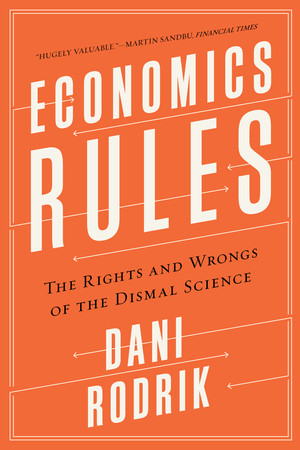 Economics Rules (The Rights and Wrongs of the Dismal Science) - 9780393353419 by Dani Rodrik, 9780393353419