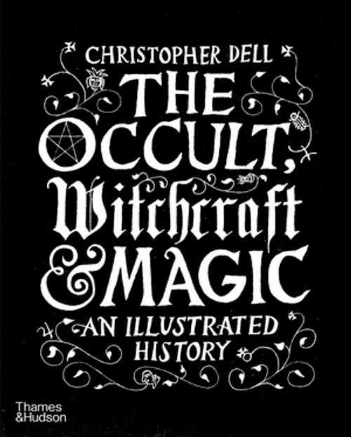 The Occult, Witchcraft and Magic (An Illustrated History) by Christopher Dell, 9780500518885
