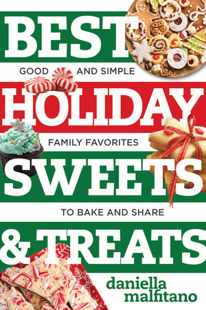 Best Holiday Sweets & Treats (Good and Simple Family Favorites to Bake and Share) by Daniella Malfitano, 9781581574555