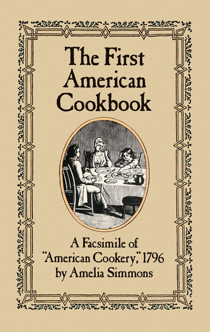 The First American Cookbook (A Facsimile of "American Cookery," 1796) by Amelia Simmons, 9780486247106