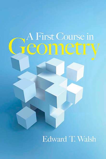 A First Course in Geometry by Edward T Walsh, 9780486780207
