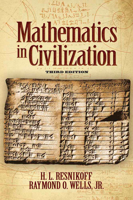 Mathematics in Civilization, Third Edition by Howard L. Resnikoff, Raymond O. Wells, Jr., 9780486789224