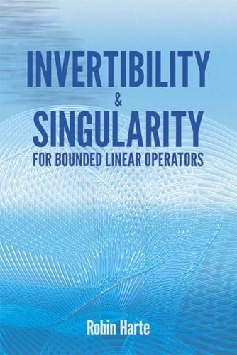 Invertibility and Singularity for Bounded Linear Operators by Robin Harte, 9780486810300