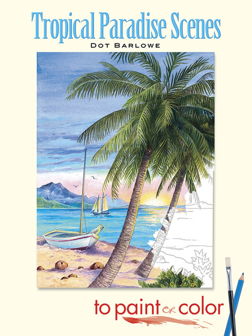 Tropical Paradise Scenes to Paint or Color by Dot Barlowe, 9780486465623