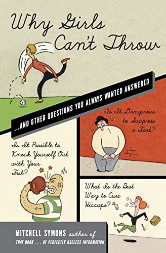 Why Girls Can't Throw (...and Other Questions You Always Wanted Answered) by Mitchell Symons, 9780060835187