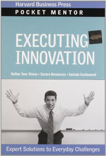 Executing Innovation (Expert Solutions to Everyday Challenges) by Harvard Business Review, 9781422128817