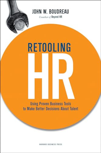Retooling HR (Using Proven Business Tools to Make Better Decisions About Talent) by John W. Boudreau, 9781422130070
