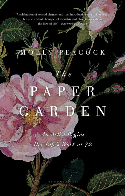 The Paper Garden (An Artist Begins Her Life's Work at 72) by Molly Peacock, 9781608196975