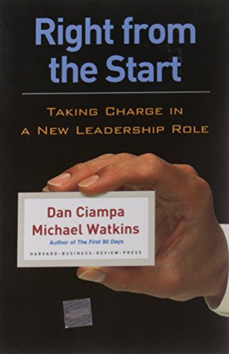 Right From The Start (Taking Charge In A New Leadership Role) by Dan Ciampa, Michael Watkins, 9781591397922