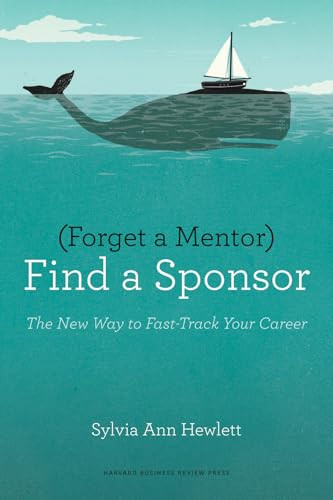 Forget a Mentor, Find a Sponsor (The New Way to Fast-Track Your Career) by Sylvia Ann Hewlett, 9781422187166