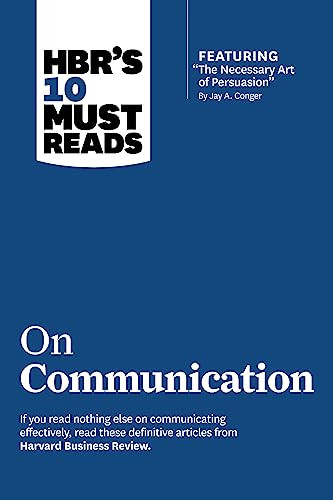 HBR's 10 Must Reads on Communication (with featured article "The Necessary Art of Persuasion," by Jay A. Conger) by Harvard Business Review, Robert B. Cialdini, Nick Morgan, Deborah Tannen, 9781422189863