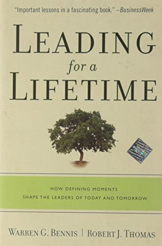 Leading for a Lifetime (How Defining Moments Shape Leaders of Today and Tomorrow) by Warren G. Bennis, Robert J. Thomas, 9781422102817