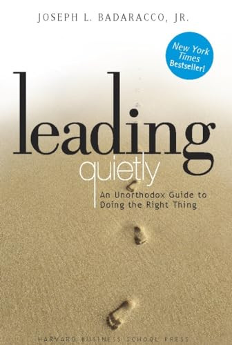 Leading Quietly (An Unorthodox Guide to Doing the Right Thing) by Joseph L. Badaracco Jr., 9781578514878