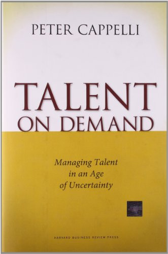 Talent on Demand (Managing Talent in an Age of Uncertainty) by Peter Cappelli, 9781422104477