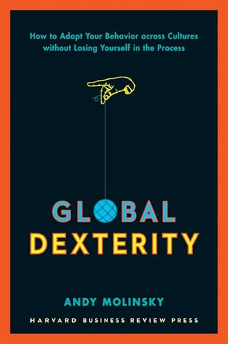 Global Dexterity (How to Adapt Your Behavior Across Cultures without Losing Yourself in the Process) by Andy Molinsky, 9781422187272