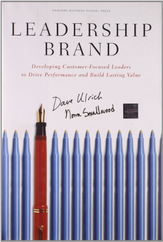 Leadership Brand (Developing Customer-Focused Leaders to Drive Performance Amd Build Lasting Value) by Dave Ulrich, Norm Smallwood, 9781422110300