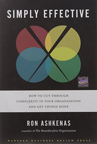 Simply Effective (How to Cut Through Complexity in Your Organization and Get Things Done) by Ron Ashkenas, 9781422181140