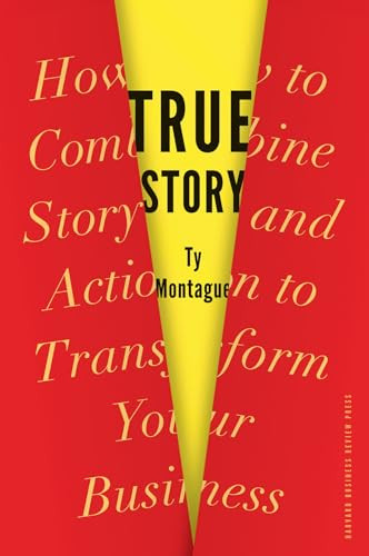 True Story (How to Combine Story and Action to Transform Your Business) by Ty Montague, 9781422170687