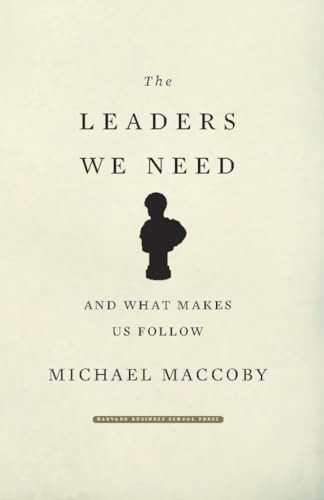 The Leaders We Need (And What Makes Us Follow) by Michael MacCoby, 9781422101667