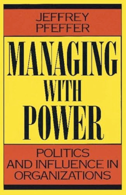 Managing With Power (Politics and Influence in Organizations) by Jeffrey Pfeffer, 9780875844404