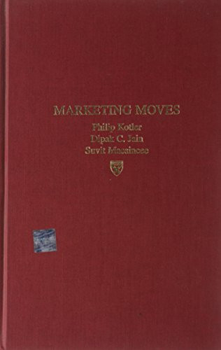 Marketing Moves (A New Approach to Profits, Growth, and Renewal) by Philip Kotler, Dipak C. Jain, Suvit Maesincee, 9781578516001