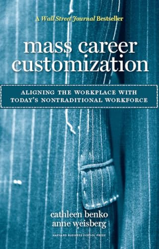 Mass Career Customization (Aligning the Workplace With Today's Nontraditional Workforce) by Cathleen Benko, Anne Weisberg, 9781422110331