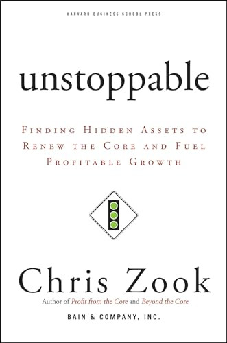 Unstoppable (Finding Hidden Assets to Renew the Core and Fuel Profitable Growth) by Chris Zook, 9781422103661