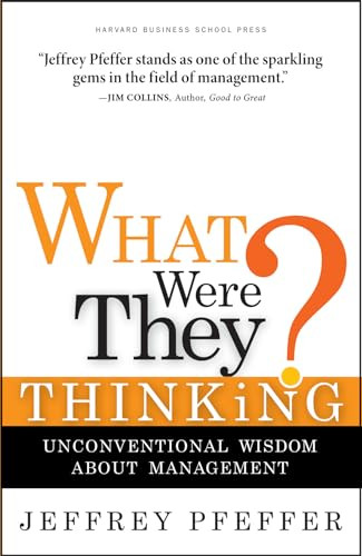 What Were They Thinking? (Unconventional Wisdom About Management) by Jeffrey Pfeffer, 9781422103128
