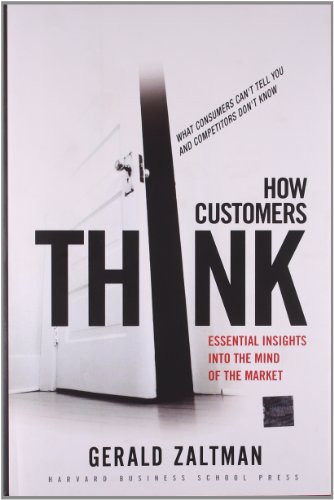 How Customers Think (Essential Insights into the Mind of the Market) by Gerald Zaltman, 9781578518265