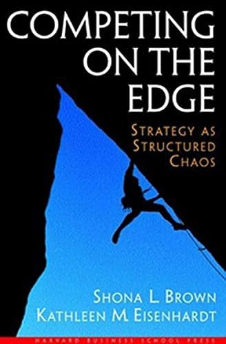 Competing on the Edge (Strategy As Structured Chaos) by Shona L. Brown, Kathleen M. Eisenhardt, 9780875847542