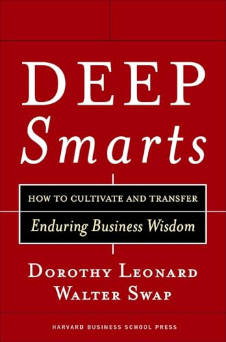Deep Smarts (How to Cultivate and Transfer Enduring Business Wisdom) by Walter C. Swap, Dorothy Leonard-Barton, 9781591395287