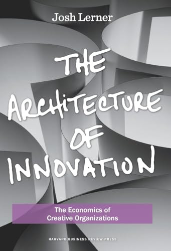 The Architecture of Innovation (The Economics of Creative Organizations) by Joshua Lerner, 9781422143636