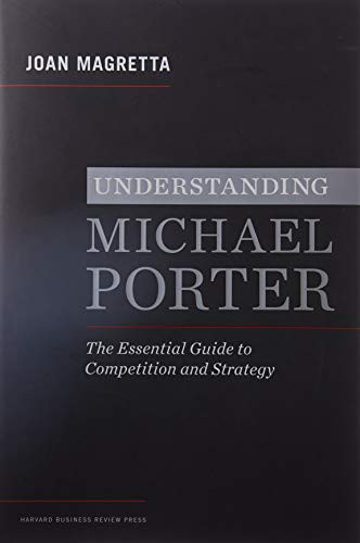 Understanding Michael Porter (The Essential Guide to Competition and Strategy) by Joan Magretta, 9781422160596