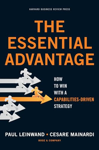 The Essential Advantage (How to Win with a Capabilities-Driven Strategy) by Paul Leinwand, Cesare R. Mainardi, 9781422136515