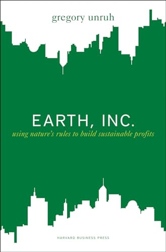 Earth, Inc. (Using Nature's Rules to Build Sustainable Profits) by Gregory Unruh, 9781422127179