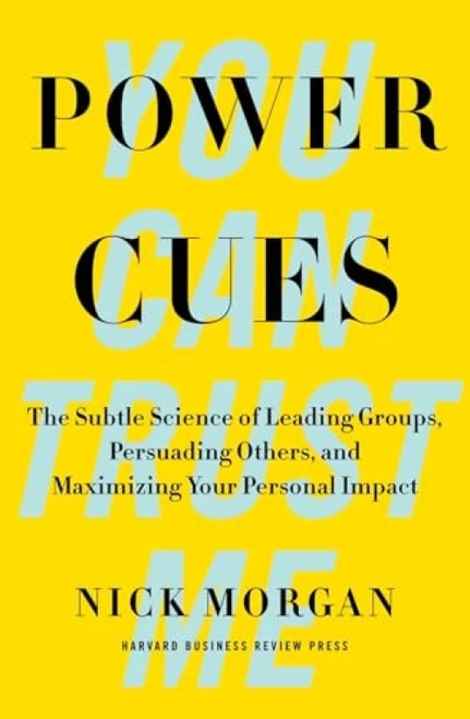 Power Cues (The Subtle Science of Leading Groups, Persuading Others, and Maximizing Your Personal Impact) by Nick Morgan, 9781422193501