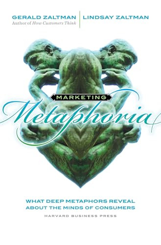 Marketing Metaphoria (What Deep Metaphors Reveal About the Minds of Consumers) by Gerald Zaltman, Lindsay H. Zaltman, 9781422121153