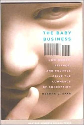 The Baby Business (How Money, Science, and Politics Drive the Commerce of Conception) by Debora L. Spar, 9781591396208