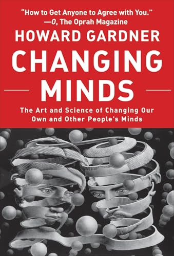 Changing Minds (The Art and Science of Changing Our Own and Other Peoples Minds) by Howard Gardner, 9781578517091