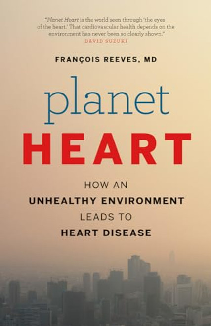 Planet Heart (How an Unhealthy Environment Leads to Heart Disease) by François Reeves, 9781771000819