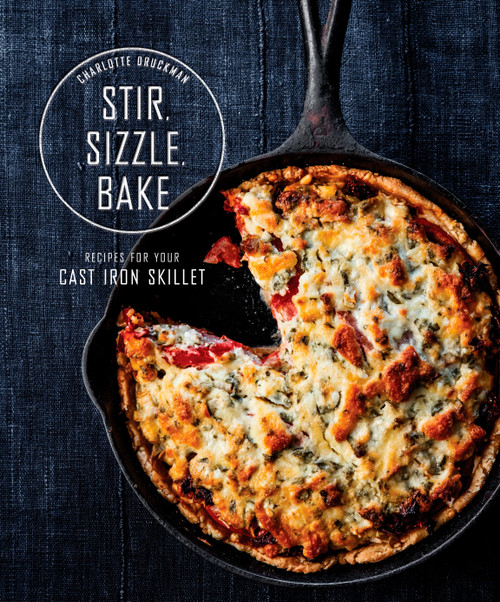 Stir, Sizzle, Bake (Recipes for Your Cast-Iron Skillet: A Cookbook) by Charlotte Druckman, 9780553459661