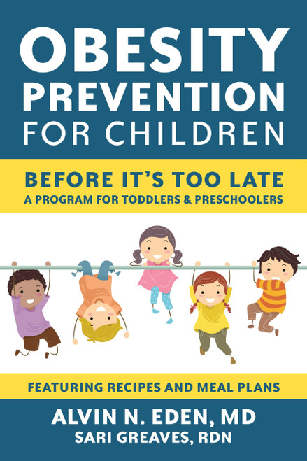 Obesity Prevention for Children (Before It's Too Late: A Program for Toddlers & Preschoolers) by Alvin Eden, M.D., Sari Greaves, RDN, 9781578266470