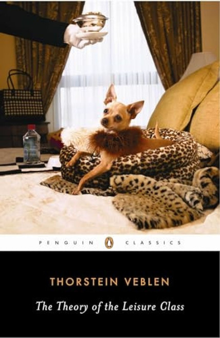 The Theory of the Leisure Class - 9780140187953 by Thorstein Veblen, Robert Lekachman