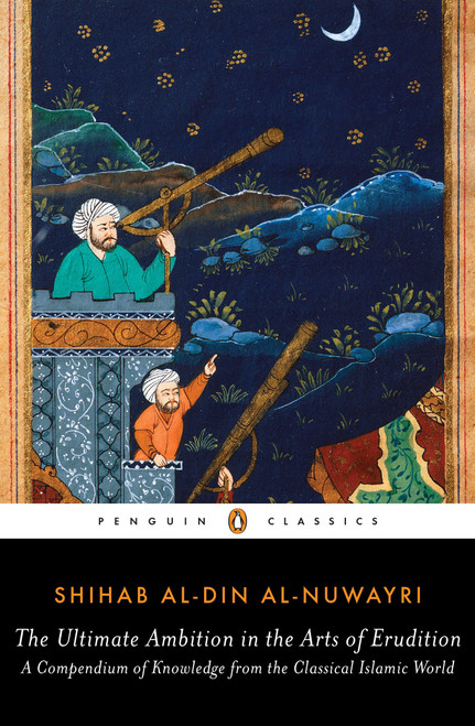 The Ultimate Ambition in the Arts of Erudition (A Compendium of Knowledge from the Classical Islamic World) by Shihab al-Din al-Nuwayri, Elias Muhanna, Elias Muhanna, Elias Muhanna, Elias Muhanna, 9780143107484