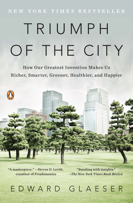 Triumph of the City (How Our Greatest Invention Makes Us Richer, Smarter, Greener, Healthier, and Happier) by Edward Glaeser, 9780143120544