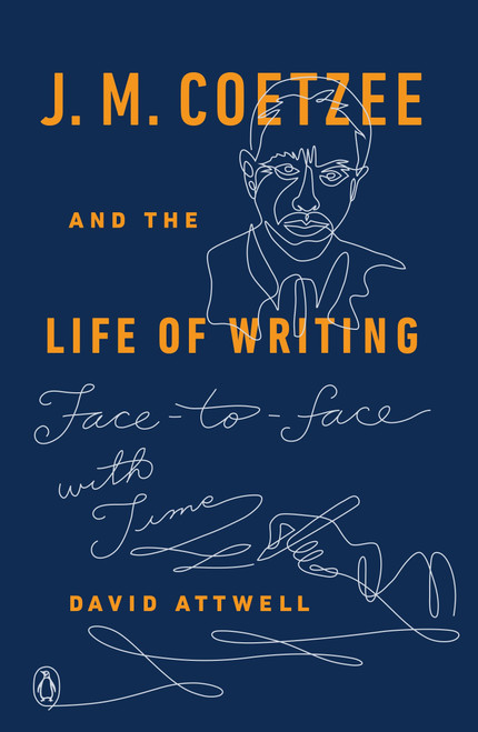 J. M. Coetzee and the Life of Writing (Face-to-face with Time) by David Attwell, 9780143128816