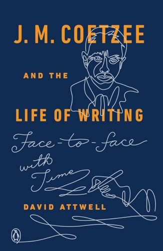 J. M. Coetzee and the Life of Writing (Face-to-face with Time) by David Attwell, 9780143128816